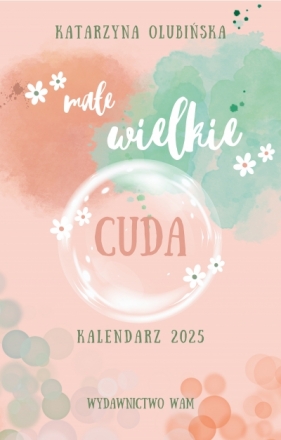 Małe wielkie cuda Kalendarz 2025 - Katarzyna Olubińska